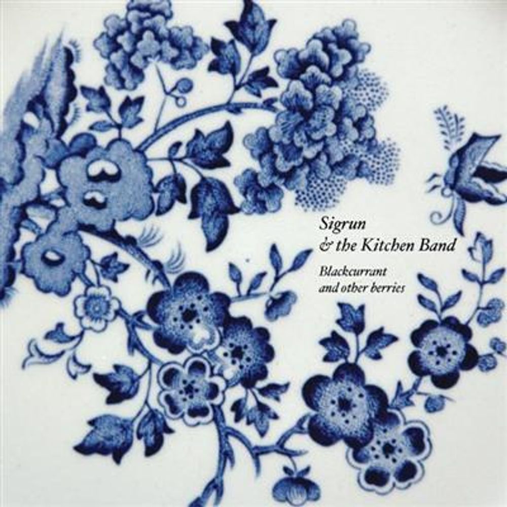 Sigrun & The Kitchen Band - Blackcurrant And Other Berries