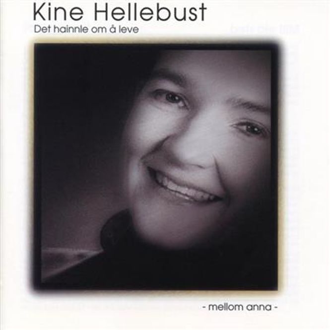 Hovedbilde Kine Hellebust - Det Hainnle Om Å Leve - Mellom Anna (CD)